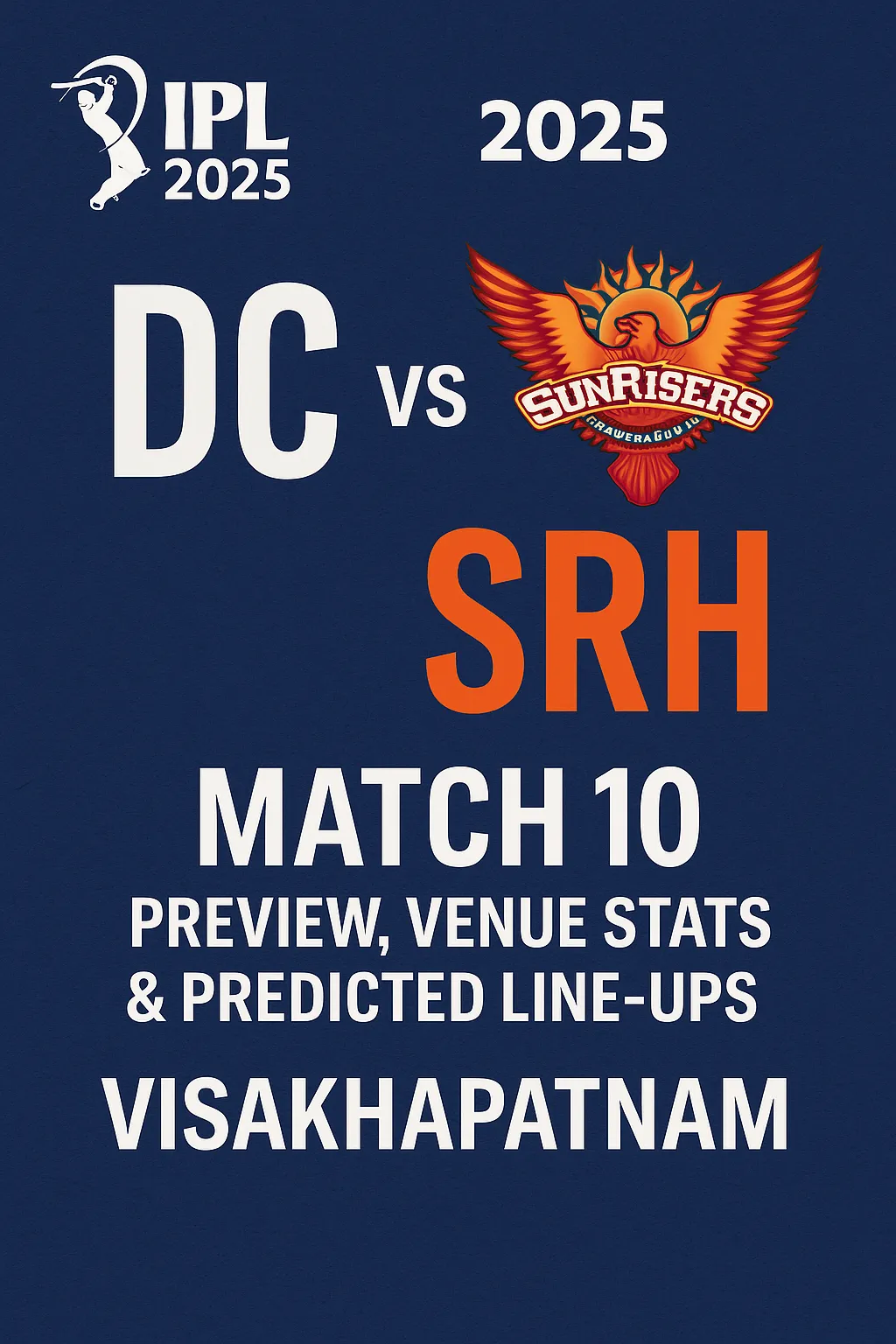 IPL 2025 Match 10: DC vs SRH Preview & Prediction